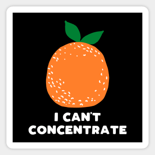 I can't concentrate - funny orange print Magnet